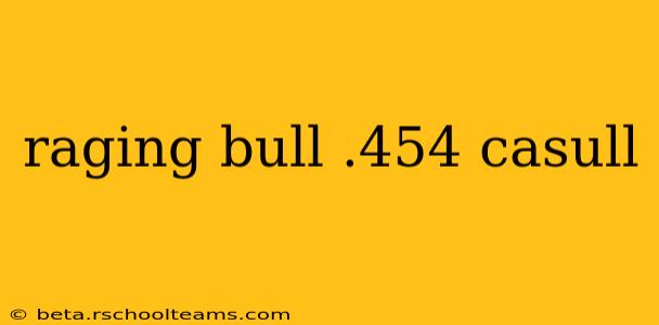 raging bull .454 casull
