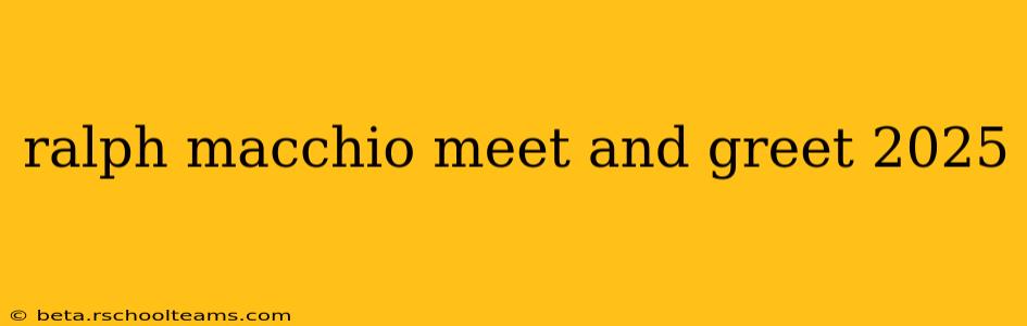 ralph macchio meet and greet 2025