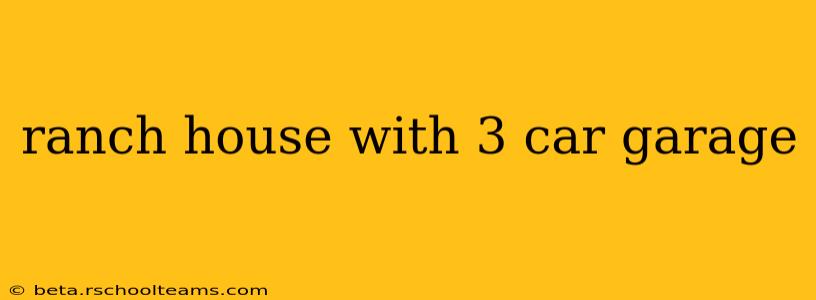 ranch house with 3 car garage