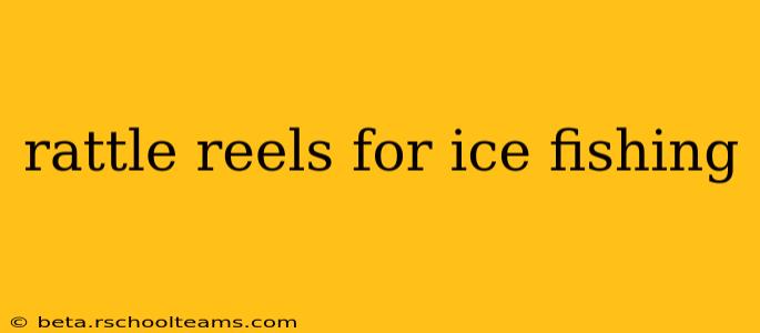 rattle reels for ice fishing