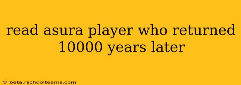 read asura player who returned 10000 years later