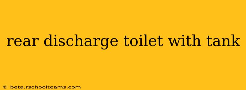 rear discharge toilet with tank