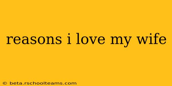 reasons i love my wife