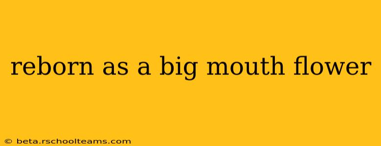 reborn as a big mouth flower