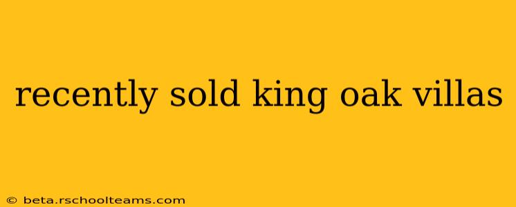 recently sold king oak villas