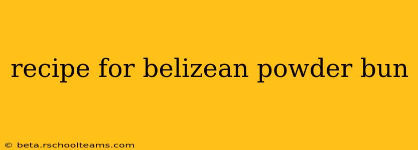 recipe for belizean powder bun