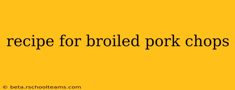 recipe for broiled pork chops