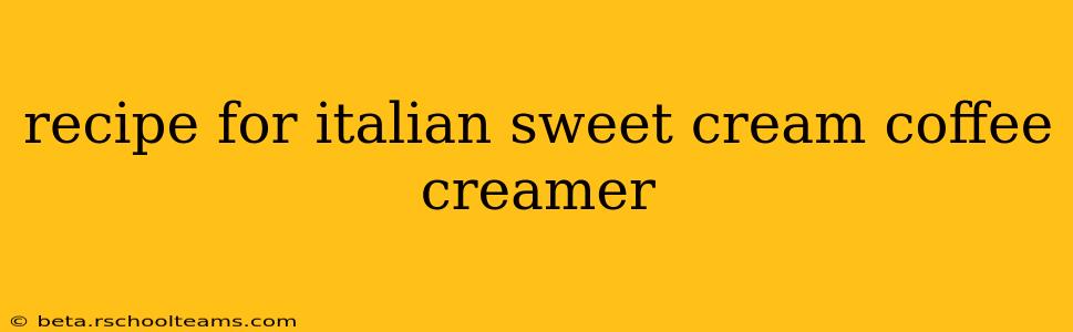 recipe for italian sweet cream coffee creamer