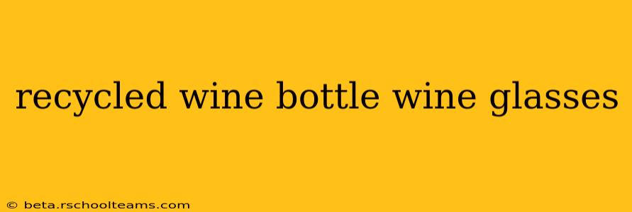recycled wine bottle wine glasses