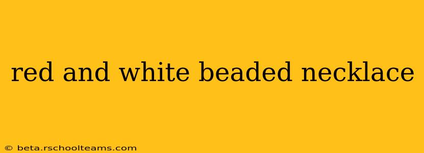 red and white beaded necklace