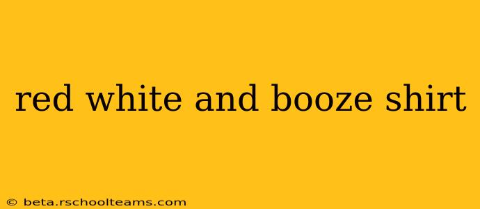 red white and booze shirt