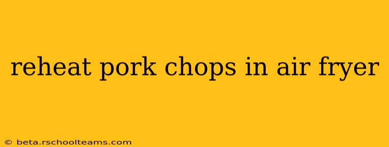 reheat pork chops in air fryer