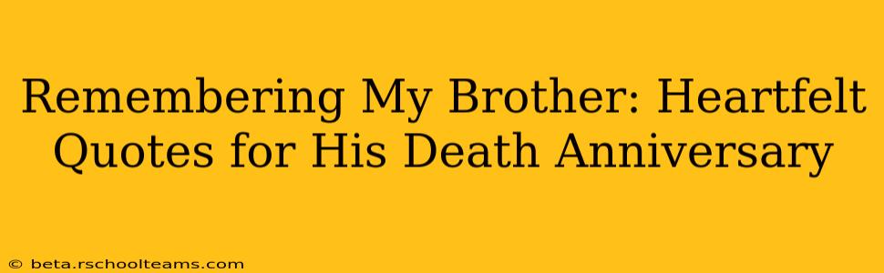 Remembering My Brother: Heartfelt Quotes for His Death Anniversary