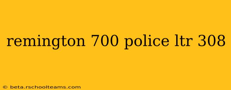 remington 700 police ltr 308