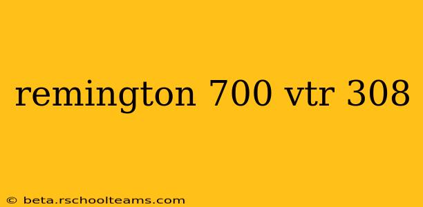 remington 700 vtr 308