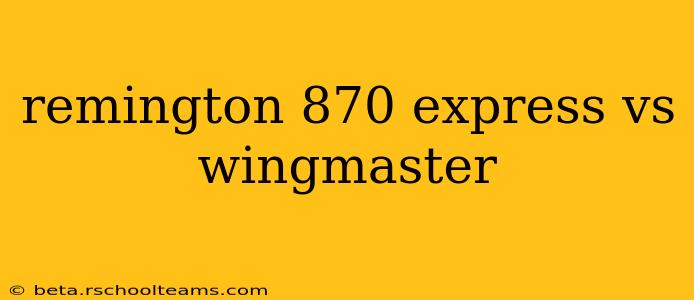 remington 870 express vs wingmaster