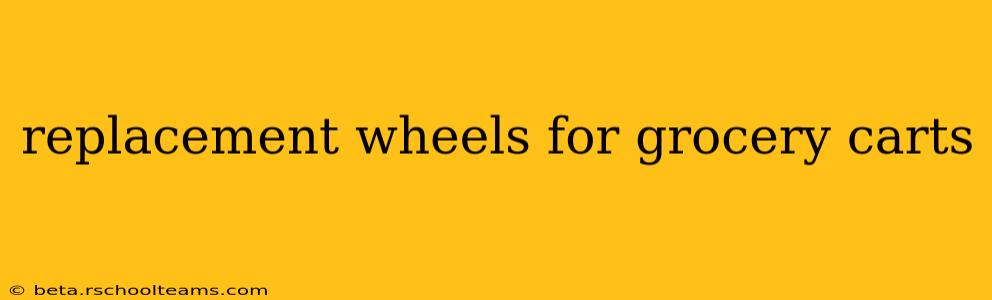 replacement wheels for grocery carts