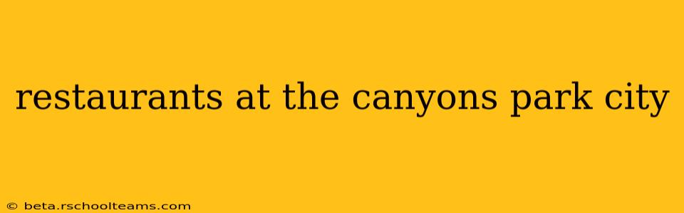 restaurants at the canyons park city