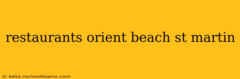 restaurants orient beach st martin