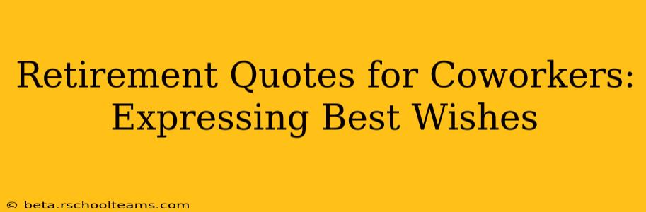 Retirement Quotes for Coworkers: Expressing Best Wishes
