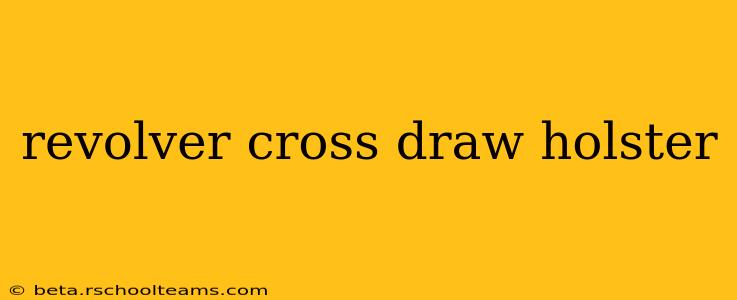 revolver cross draw holster