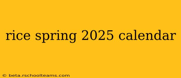 rice spring 2025 calendar