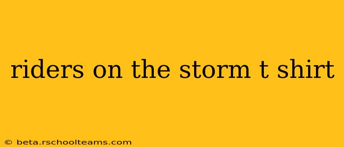 riders on the storm t shirt