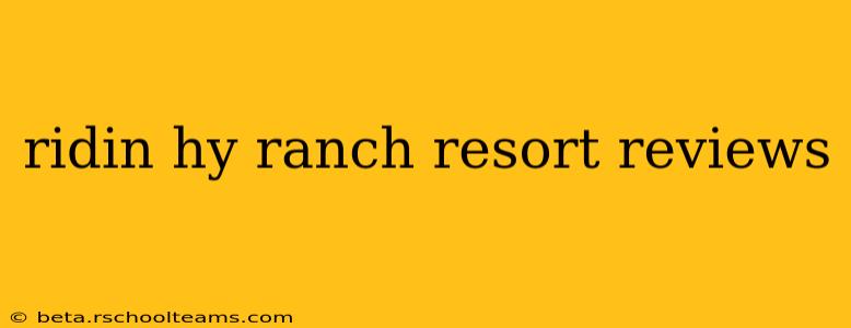 ridin hy ranch resort reviews