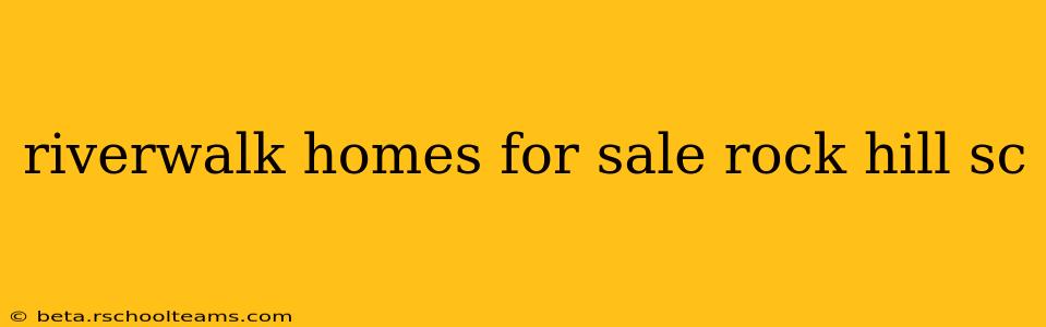 riverwalk homes for sale rock hill sc