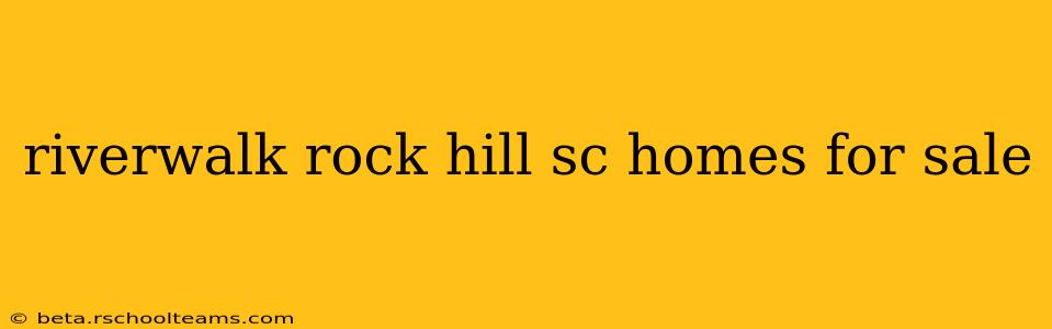 riverwalk rock hill sc homes for sale