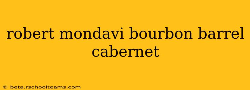 robert mondavi bourbon barrel cabernet