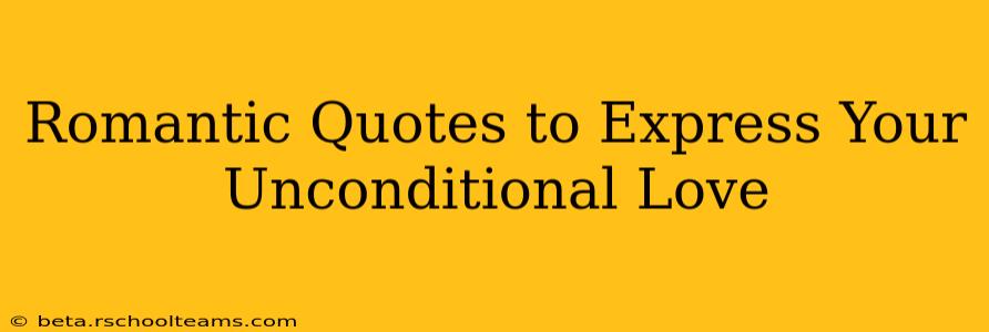 Romantic Quotes to Express Your Unconditional Love