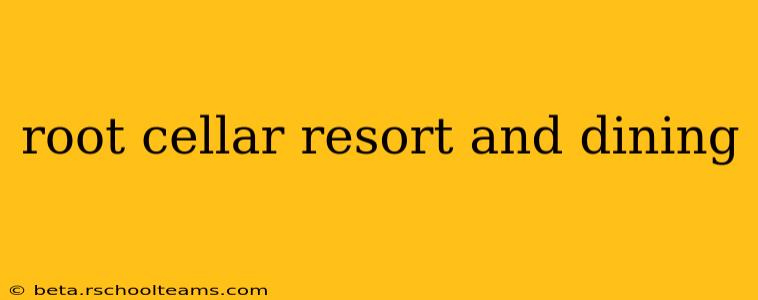 root cellar resort and dining