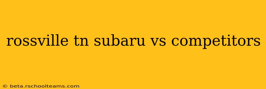 rossville tn subaru vs competitors