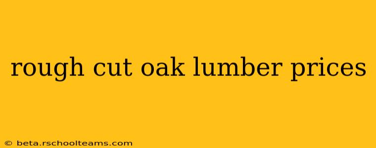 rough cut oak lumber prices