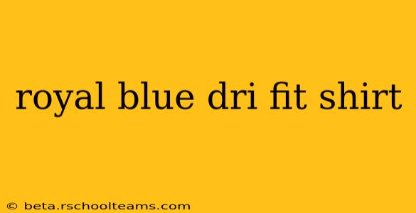 royal blue dri fit shirt