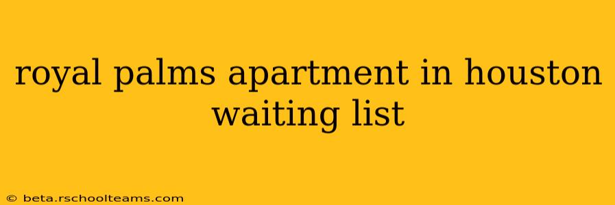 royal palms apartment in houston waiting list