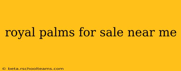 royal palms for sale near me