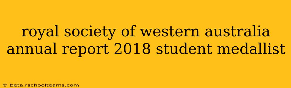 royal society of western australia annual report 2018 student medallist