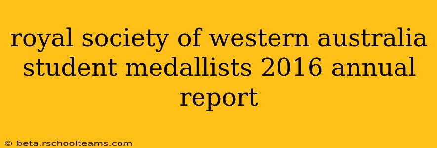 royal society of western australia student medallists 2016 annual report