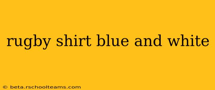 rugby shirt blue and white