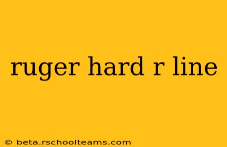 ruger hard r line