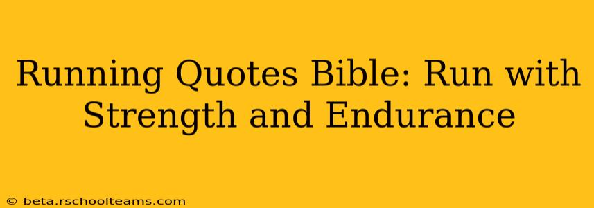 Running Quotes Bible: Run with Strength and Endurance