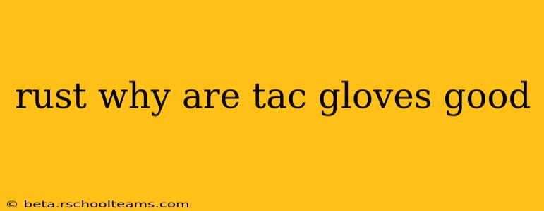 rust why are tac gloves good
