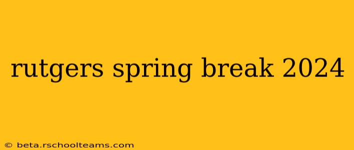 rutgers spring break 2024