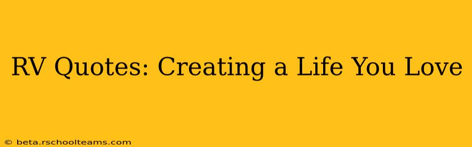 RV Quotes: Creating a Life You Love