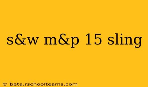s&w m&p 15 sling
