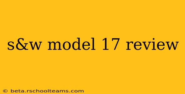 s&w model 17 review