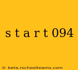 s t a r t 094