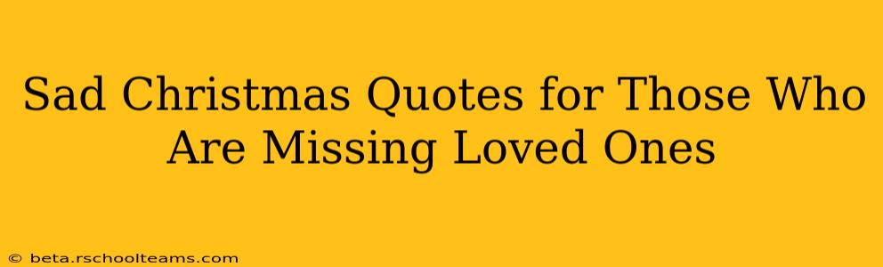 Sad Christmas Quotes for Those Who Are Missing Loved Ones